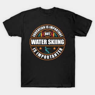 Education Is Important Water Skiing Is Importanter T-Shirt